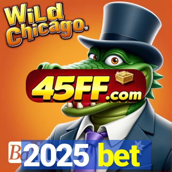 2025 bet
